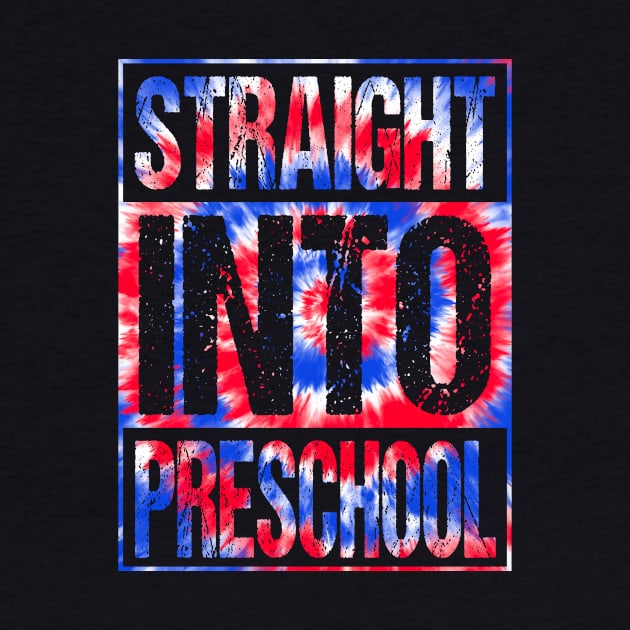 Straight Into Preschool T-Shirt Back To School Tie Dye Tees by drag is art